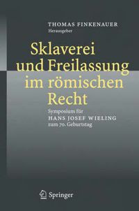 Cover image for Sklaverei Und Freilassung Im Romischen Recht: Symposium Fur Hans Josef Wieling Zum 70. Geburtstag