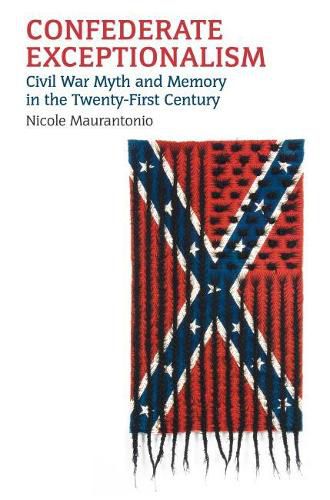 Cover image for Confederate Exceptionalism: Civil War Myth and Memory in the Twenty-First Century