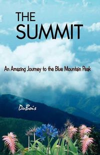 Cover image for The Summit: An Amazing Journey to the Blue Mountain Peak