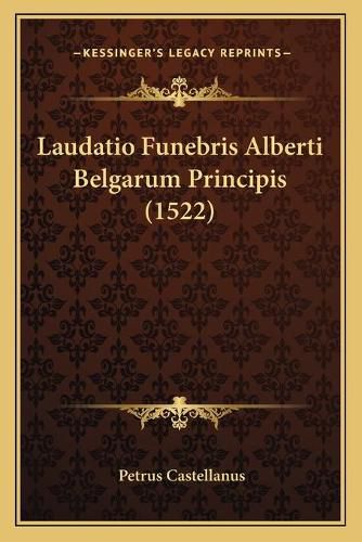 Cover image for Laudatio Funebris Alberti Belgarum Principis (1522)