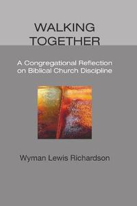 Cover image for Walking Together: A Congregational Reflection on Biblical Church Discipline