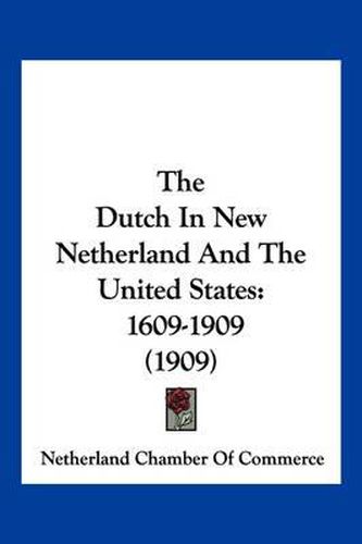 Cover image for The Dutch in New Netherland and the United States: 1609-1909 (1909)