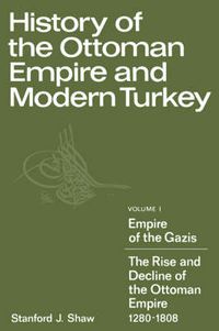 Cover image for History of the Ottoman Empire and Modern Turkey: Volume 1, Empire of the Gazis: The Rise and Decline of the Ottoman Empire 1280-1808