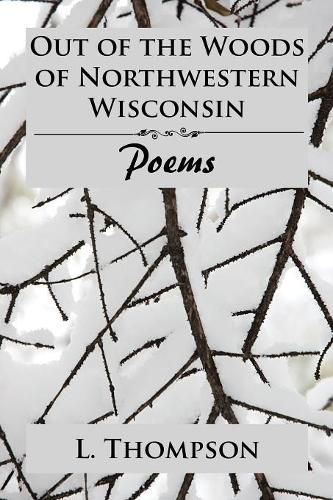 Cover image for Out of the Woods of Northwestern Wisconsin: Poems