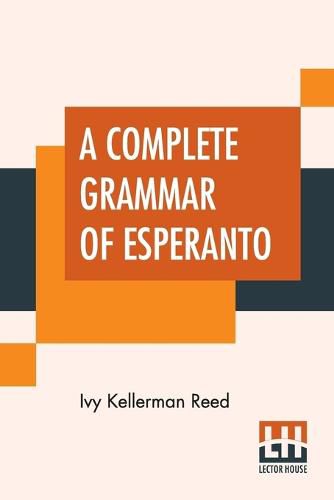 Cover image for A Complete Grammar Of Esperanto: The International Language With Graded Exercises For Reading And Translation Together With Full Vocabularies