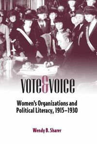 Cover image for Vote and Voice: Women's Organizations and Political Literacy, 1915-1930