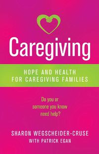 Cover image for Caregiving: Hope and Health for Caregiving Families