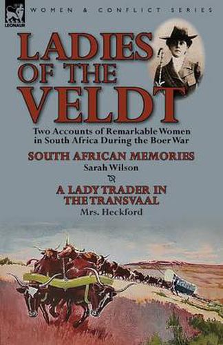 Cover image for Ladies of the Veldt: Two Accounts of Remarkable Women in South Africa During the Boer War-South African Memories by Sarah Wilson & a Lady T