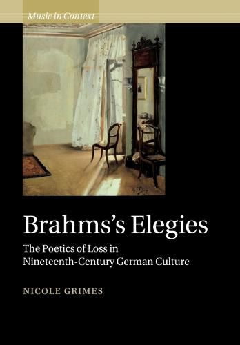 Cover image for Brahms's Elegies: The Poetics of Loss in Nineteenth-Century German Culture