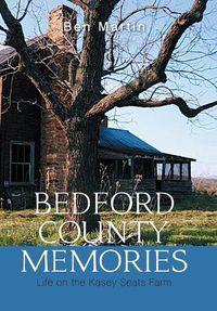 Cover image for Bedford County Memories: Life on the Kasey Seats Farm