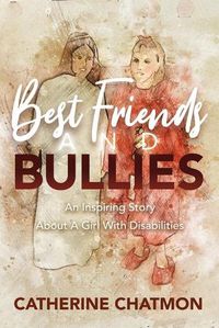 Cover image for Best Friends and Bullies: An Inspiring Story About a Girl's Disability