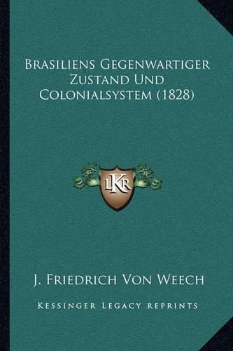 Brasiliens Gegenwartiger Zustand Und Colonialsystem (1828)