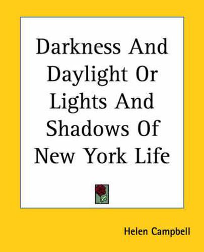 Cover image for Darkness and Daylight or Lights and Shadows of New York Life