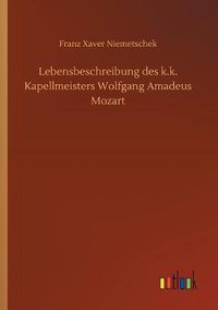 Cover image for Lebensbeschreibung des k.k. Kapellmeisters Wolfgang Amadeus Mozart