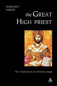 Cover image for Great High Priest: The Temple Roots of Christian Liturgy