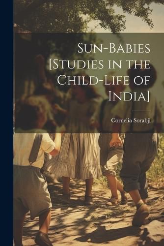 Cover image for Sun-babies [studies in the Child-life of India]