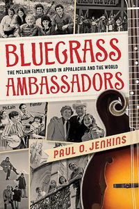 Cover image for Bluegrass Ambassadors: The McLain Family Band in Appalachia and the World