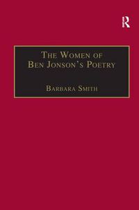 Cover image for The Women of Ben Jonson's Poetry: Female Representations in the Non-Dramatic Verse