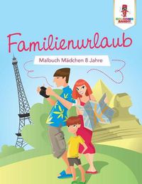 Cover image for Familienurlaub: Malbuch Madchen 8 Jahre