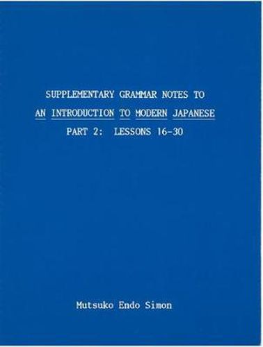 Cover image for Supplementary Grammar Notes to An Introduction to Modern Japanese: Part 2: Lessons 16-30