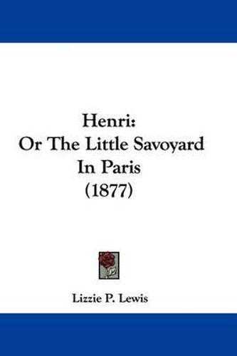 Cover image for Henri: Or the Little Savoyard in Paris (1877)