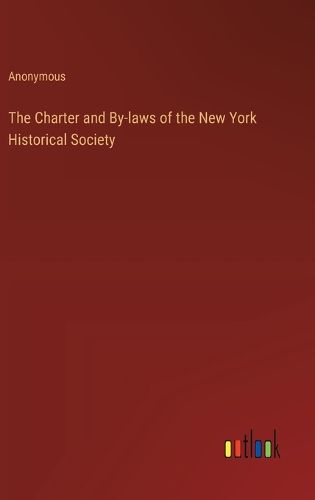 The Charter and By-laws of the New York Historical Society