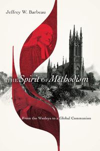 Cover image for The Spirit of Methodism - From the Wesleys to a Global Communion