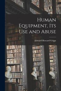 Cover image for Human Equipment, Its Use and Abuse