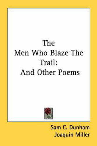 Cover image for The Men Who Blaze the Trail: And Other Poems