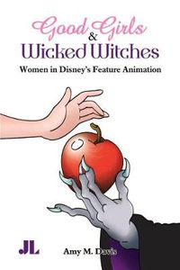 Cover image for Good Girls and Wicked Witches: Changing Representations of Women in Disney's Feature Animation, 1937-2001