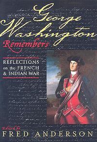Cover image for George Washington Remembers: Reflections on the French and Indian War