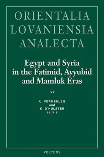 Cover image for Egypt and Syria in the Fatimid, Ayyubid and Mamluk Eras VI: Proceedings of the 14th and 15th International Colloquium Organized at the Katholieke Universiteit Leuven in May 2005 and May 2006