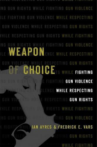 Cover image for Weapon of Choice: Fighting Gun Violence While Respecting Gun Rights