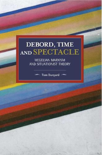 Cover image for Debord, Time And Spectacle: Hegelian Marxism and Situationist Theory