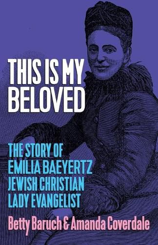 This Is My Beloved: The story of Emilia Baeyertz, Jewish Christian Lady Evangelist