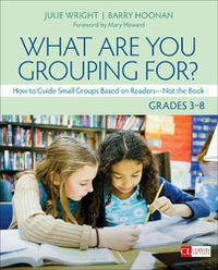 Cover image for What Are You Grouping For?, Grades 3-8: How to Guide Small Groups Based on Readers - Not the Book