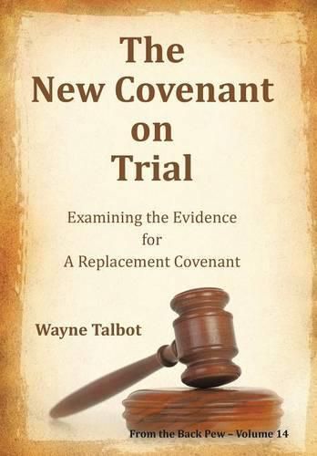 Cover image for The New Covenant on Trial: Examining the Evidence for a Replacement Covenant