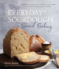 Cover image for Easy Everyday Sourdough Bread: Beginner-Friendly Recipes for Delicious, Creative Bakes with Minimal Shaping and No Kneading