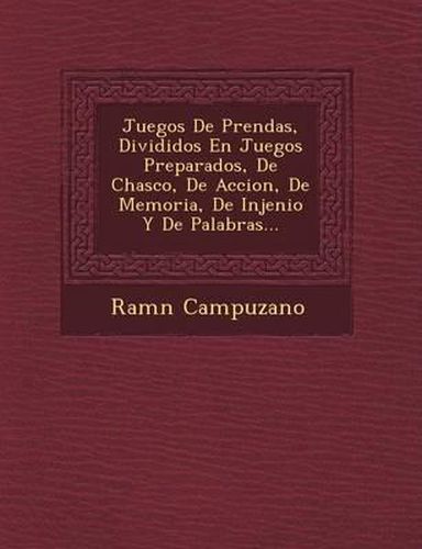 Cover image for Juegos de Prendas, Divididos En Juegos Preparados, de Chasco, de Accion, de Memoria, de Injenio y de Palabras...