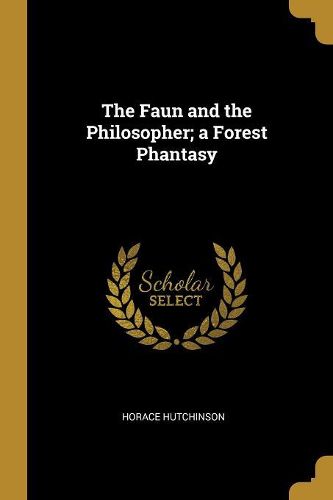 Cover image for The Faun and the Philosopher; a Forest Phantasy