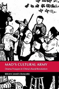 Cover image for Mao's Cultural Army: Drama Troupes in China's Rural Revolution