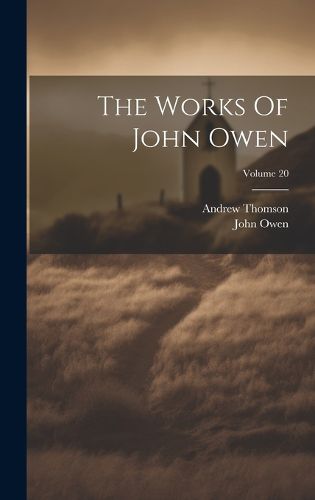 Cover image for The Works Of John Owen; Volume 20