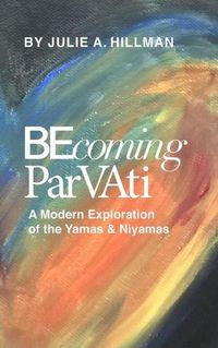 Cover image for Becoming Parvati: A Modern Exploration of the Yamas & Niyamas