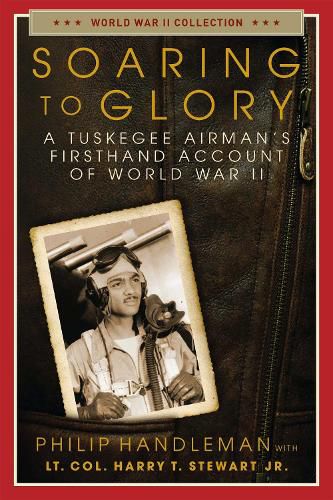 Cover image for Soaring to Glory: A Tuskegee Airman's Firsthand Account of World War II