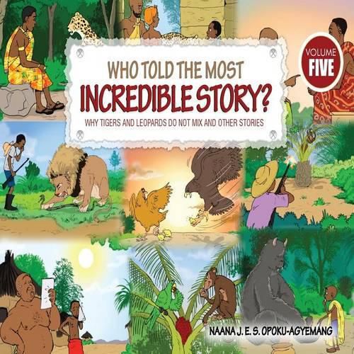 Cover image for Who Told the Most Incredible Story: Vol 5. Why Tigers and Leopards Do Not Mix and Other Stories