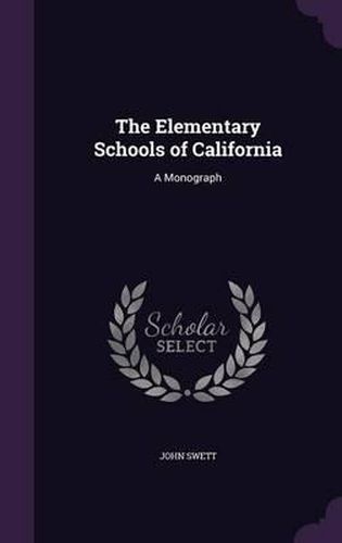 Cover image for The Elementary Schools of California: A Monograph