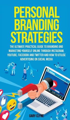 Cover image for Personal Branding Strategies The Ultimate Practical Guide to Branding And Marketing Yourself Online Through Instagram, YouTube, Facebook and Twitter And How To Utilize Advertising on Social Media