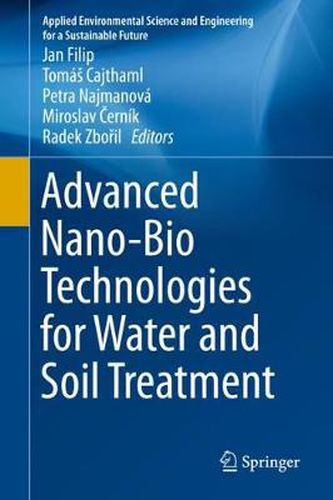 Cover image for Advanced Nano-Bio Technologies for Water and Soil Treatment
