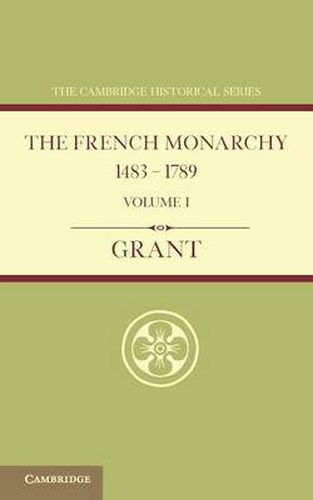 Cover image for The French Monarchy 1483-1789: Volume 1
