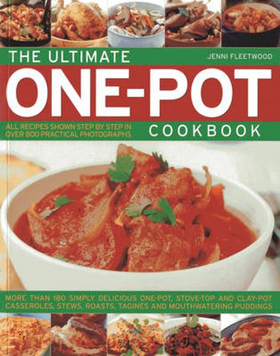 The Ultimate One-pot Cookbook: More Than 180 Simply Delicious One-pot, Stove-top and Clay-pot Casseroles, Stews, Roasts, Tangines and Mouthwatering Puddings